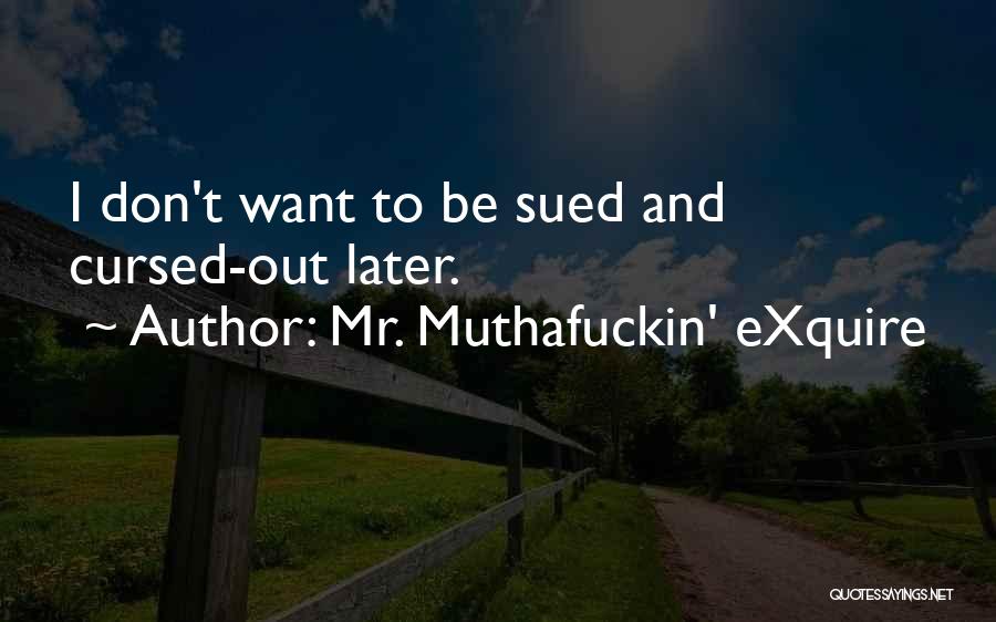 Mr. Muthafuckin' EXquire Quotes 1924333