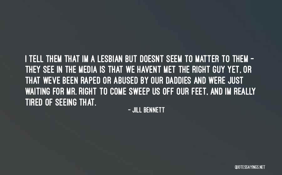 Mr Right Guy Quotes By Jill Bennett Mr Right Guy Quotes By Jill Bennett