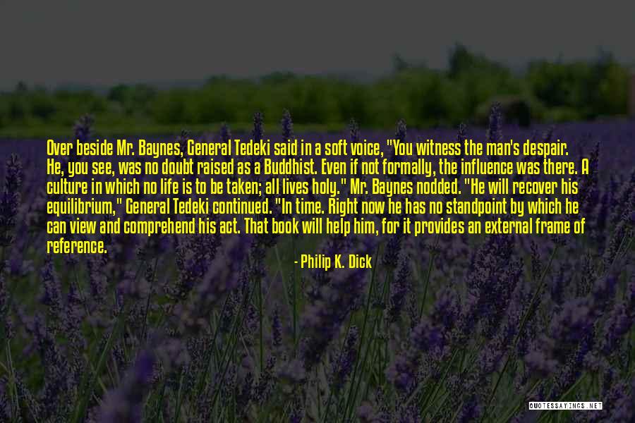 Mr Right Not Mr Right Now Quotes By Philip K. Dick Mr Right Not Mr Right Now Quotes By Philip K. Dick