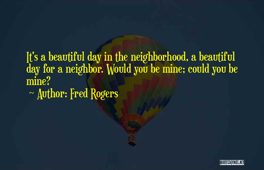 Mr Rogers Neighborhood Quotes By Fred Rogers