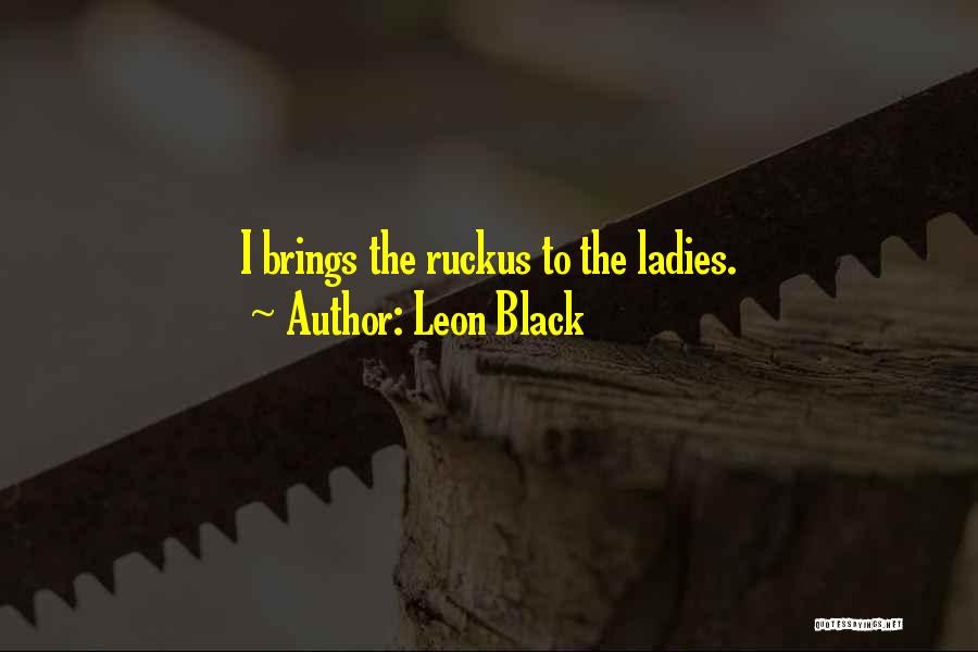 Mr Ruckus Quotes By Leon Black