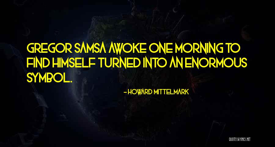 Mr Samsa Quotes By Howard Mittelmark Mr Samsa Quotes By Howard Mittelmark