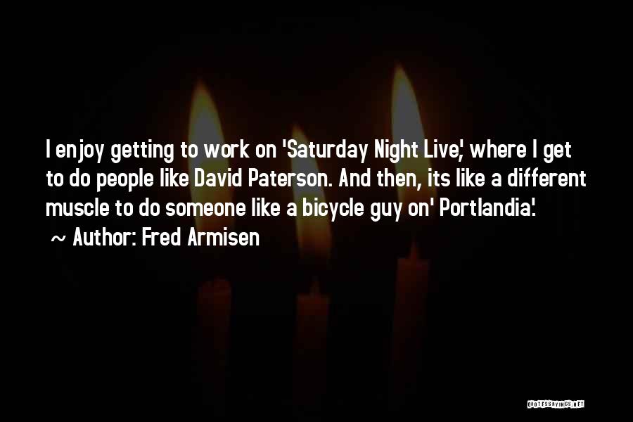 Mr Saturday Night Quotes By Fred Armisen