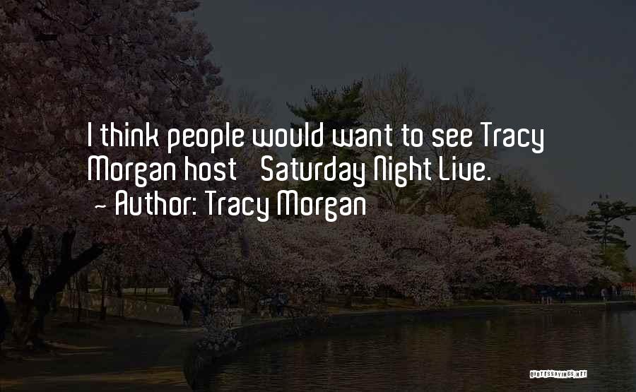 Mr Saturday Night Quotes By Tracy Morgan