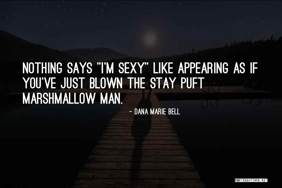 Mr Stay Puft Quotes By Dana Marie Bell Mr Stay Puft Quotes By Dana Marie Bell