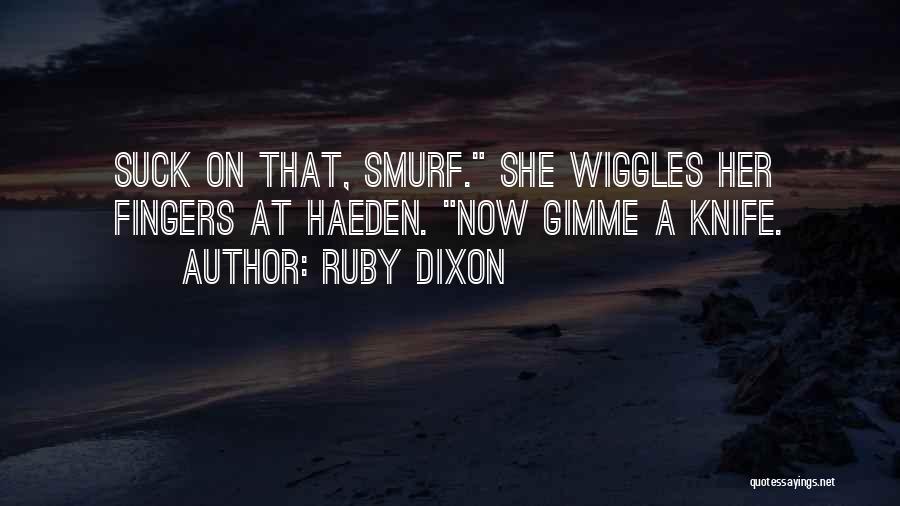 Mr Wiggles Quotes By Ruby Dixon