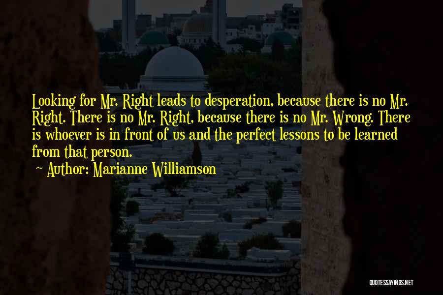 Mr Wrong Mr Right Quotes By Marianne Williamson