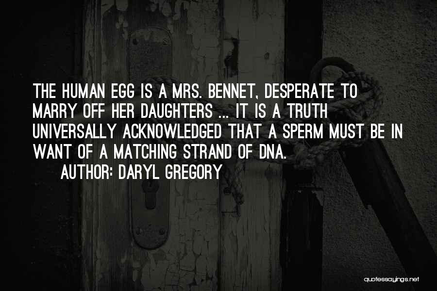 Mrs Bennet Quotes By Daryl Gregory