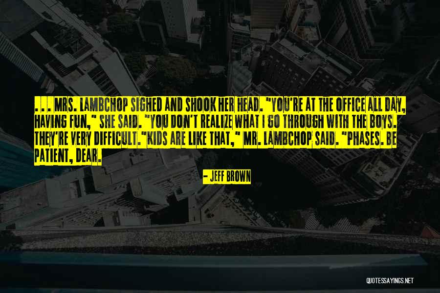 Mrs Brown's Quotes By Jeff Brown Mrs Brown's Quotes By Jeff Brown