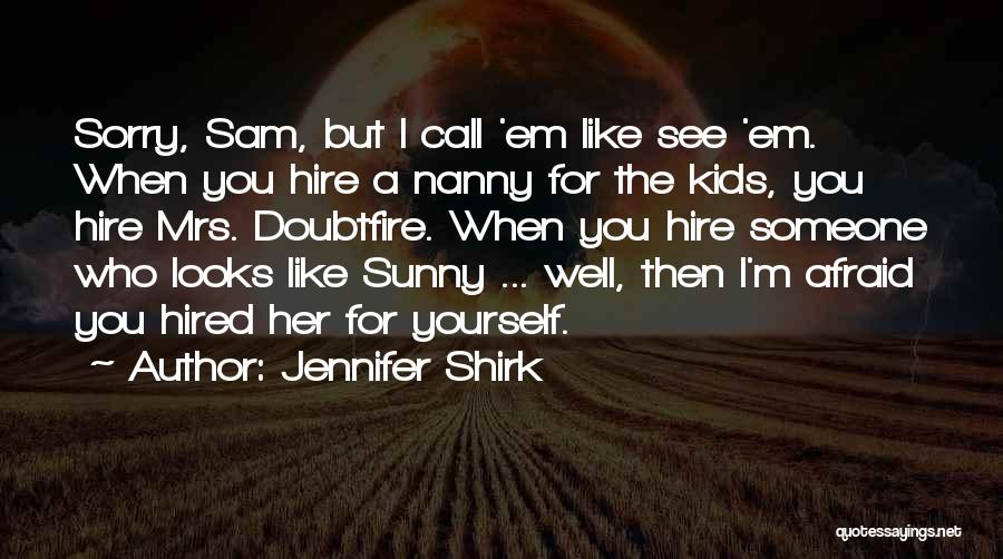 Mrs Doubtfire Quotes By Jennifer Shirk