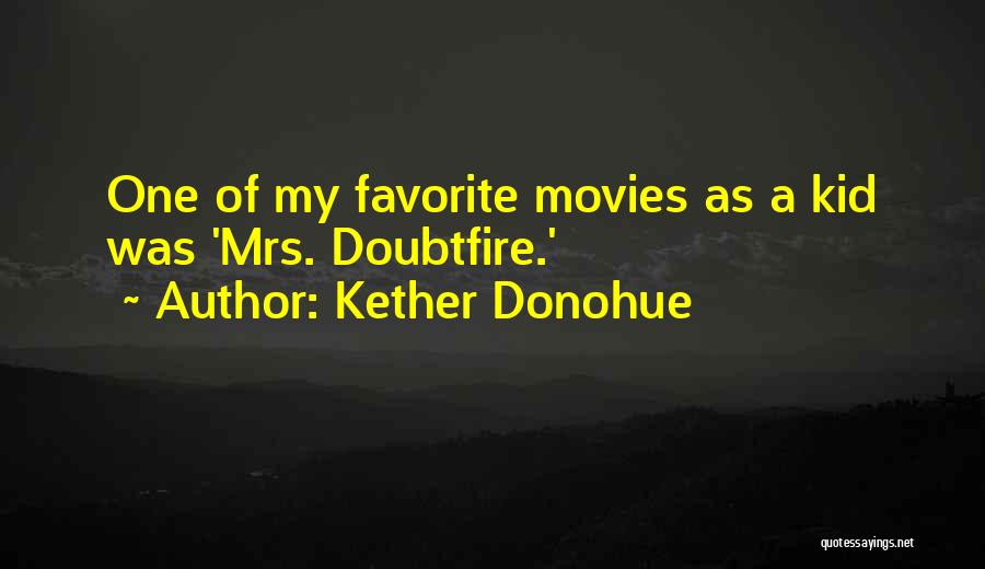 Mrs Doubtfire Quotes By Kether Donohue