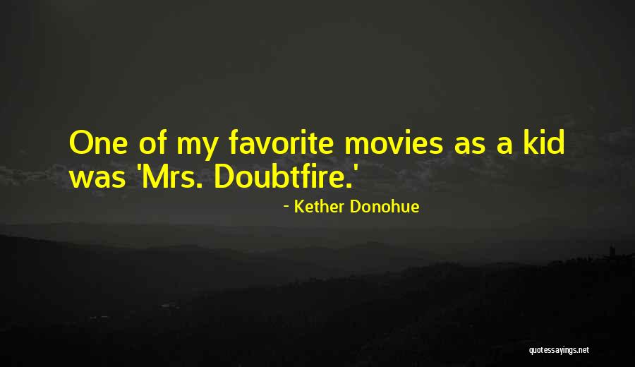 Mrs Doubtfire Quotes By Kether Donohue