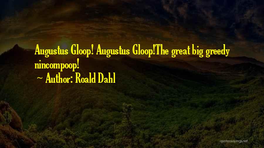 Mrs Gloop Quotes By Roald Dahl
