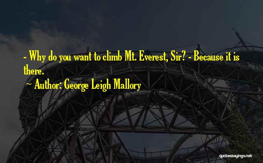 Mt Climbing Quotes By George Leigh Mallory