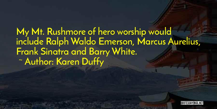 Mt Rushmore Quotes By Karen Duffy