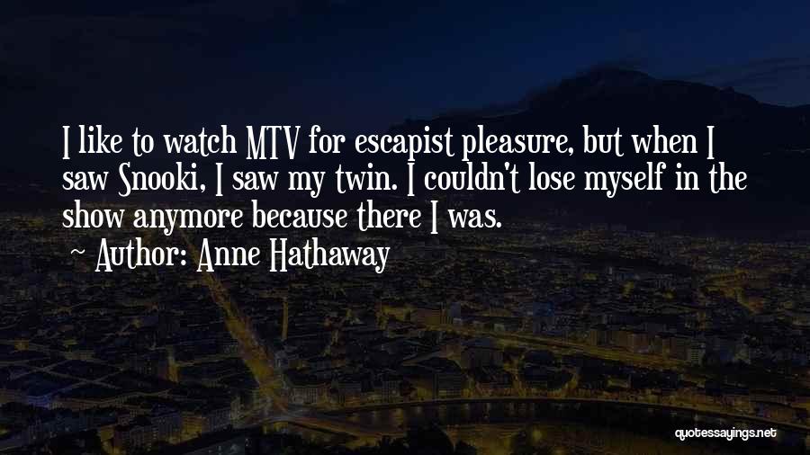 Mtv Quotes By Anne Hathaway