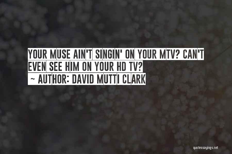 Mtv Quotes By David Mutti Clark
