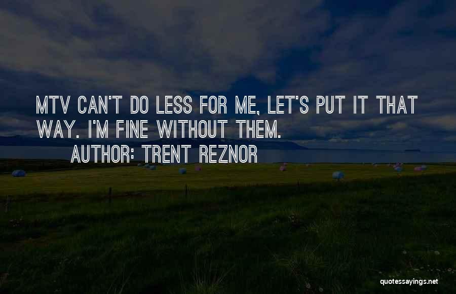 Mtv Quotes By Trent Reznor