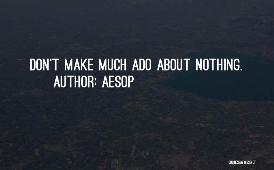 Much Ado About Nothing Quotes By Aesop
