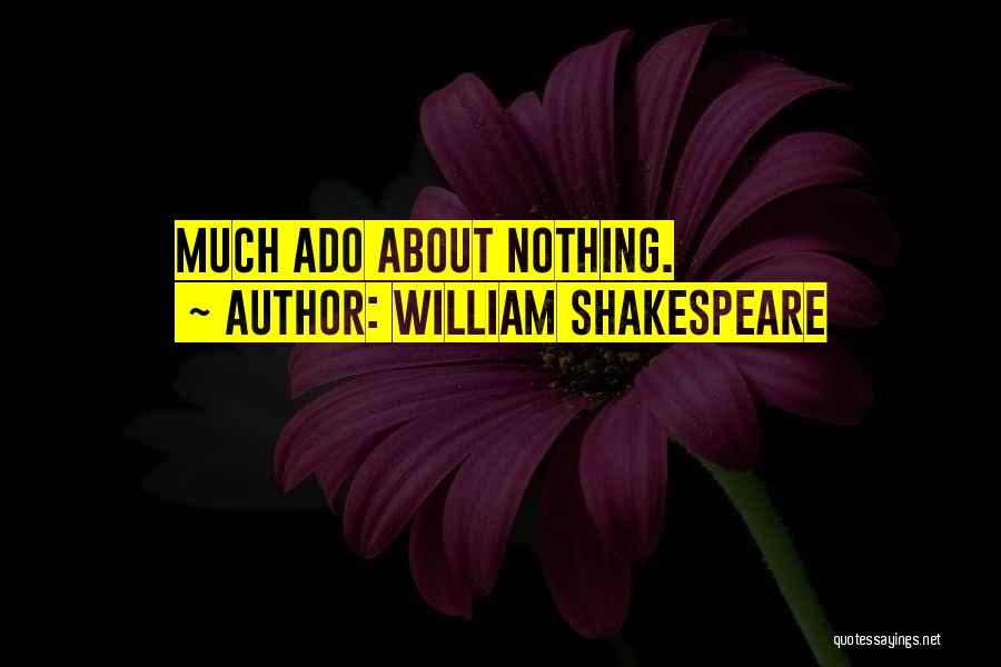 Much Ado About Nothing Quotes By William Shakespeare