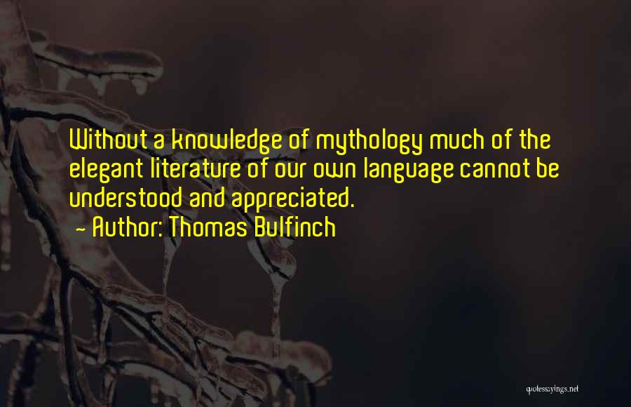 Much Appreciated Quotes By Thomas Bulfinch