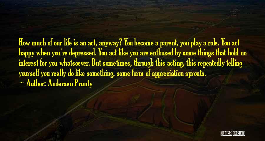 Much Appreciation Quotes By Andersen Prunty