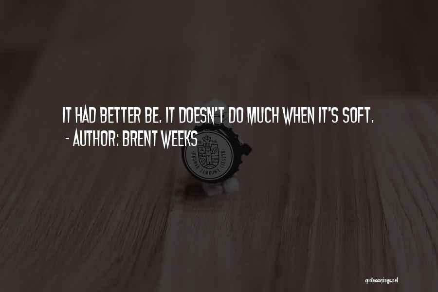 Much Better Quotes By Brent Weeks
