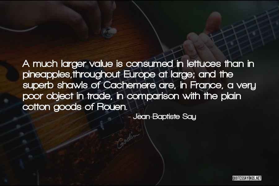 Much Larger Quotes By Jean-Baptiste Say Much Larger Quotes By Jean-Baptiste Say