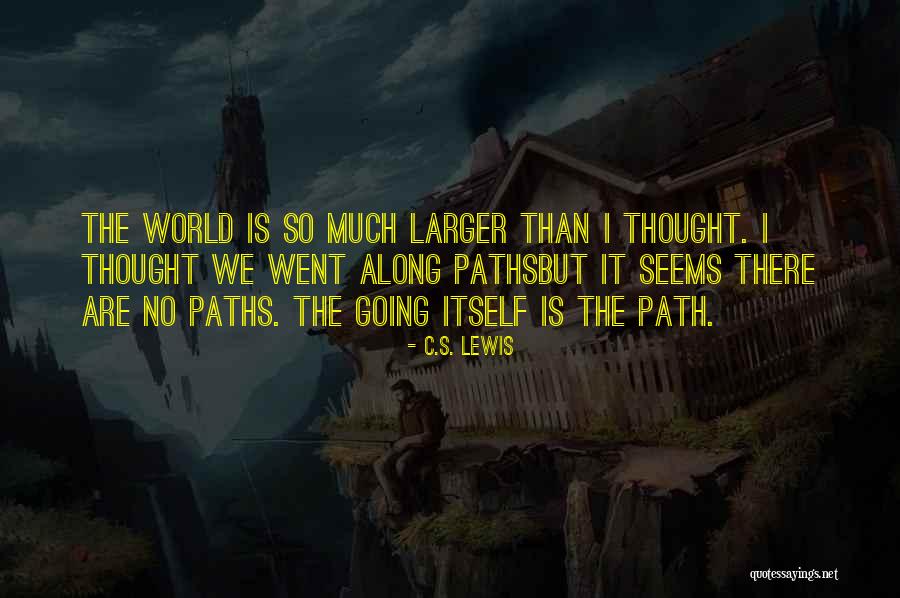 Much Larger World Quotes By C.S. Lewis Much Larger World Quotes By C.S. Lewis