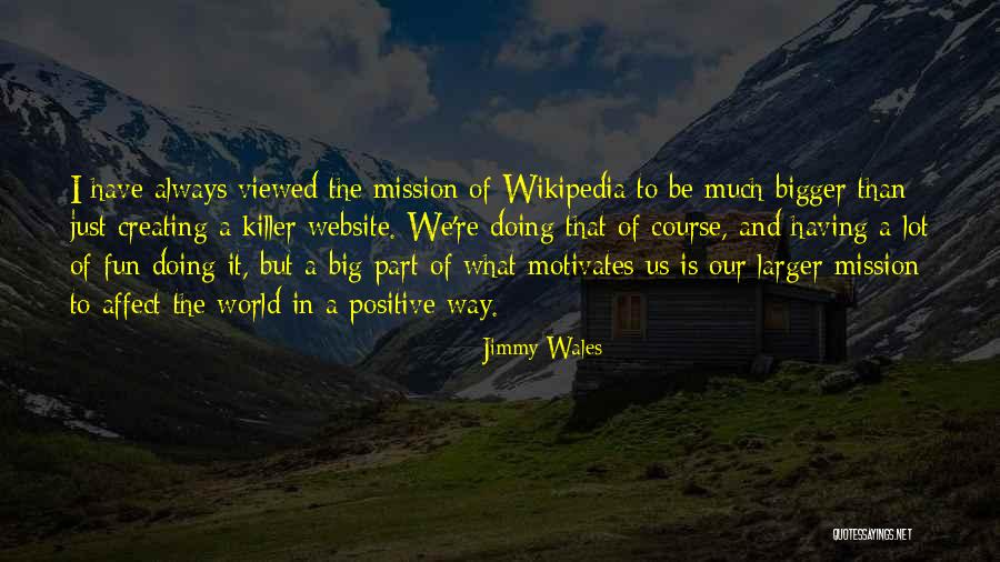 Much Larger World Quotes By Jimmy Wales Much Larger World Quotes By Jimmy Wales