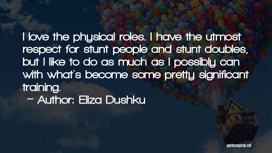 Much Love And Respect Quotes By Eliza Dushku