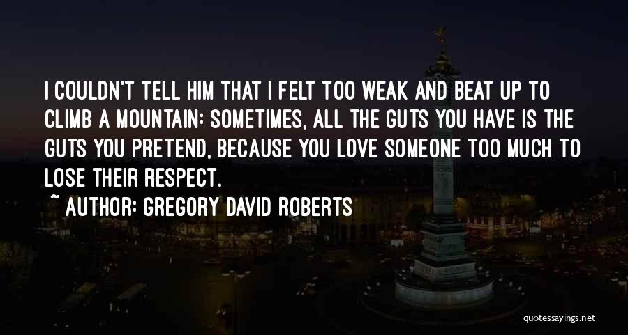 Much Love And Respect Quotes By Gregory David Roberts