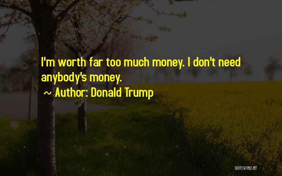 Much Money Quotes By Donald Trump