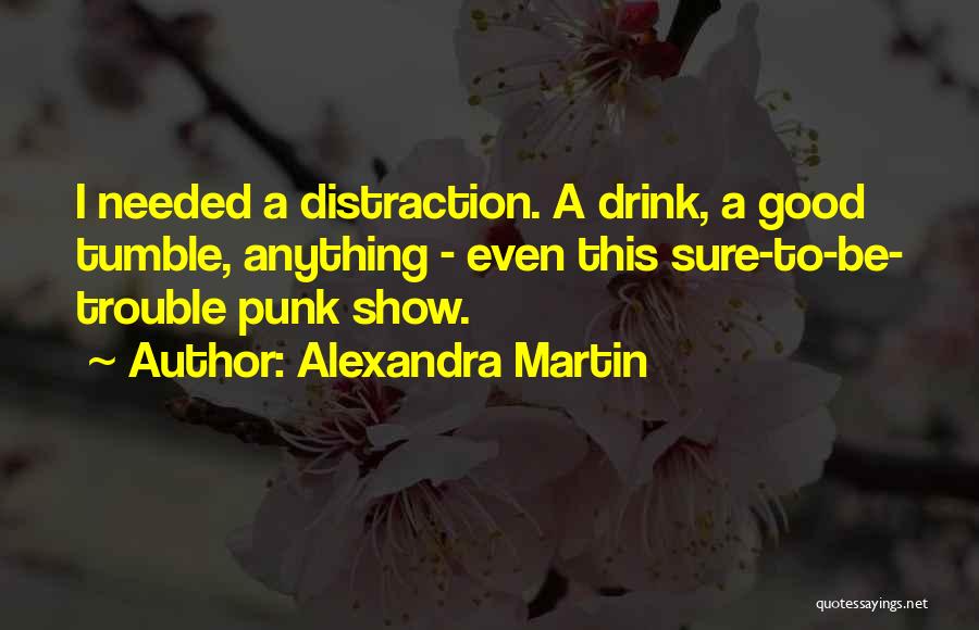 Much Needed Drink Quotes By Alexandra Martin