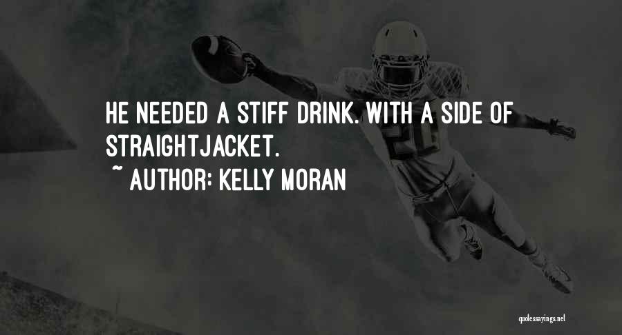 Much Needed Drink Quotes By Kelly Moran