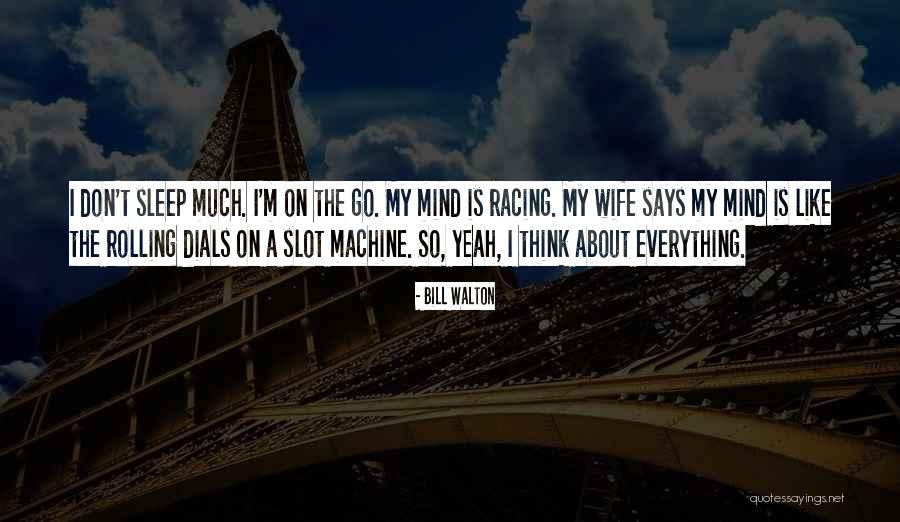 Much On My Mind Quotes By Bill Walton Much On My Mind Quotes By Bill Walton