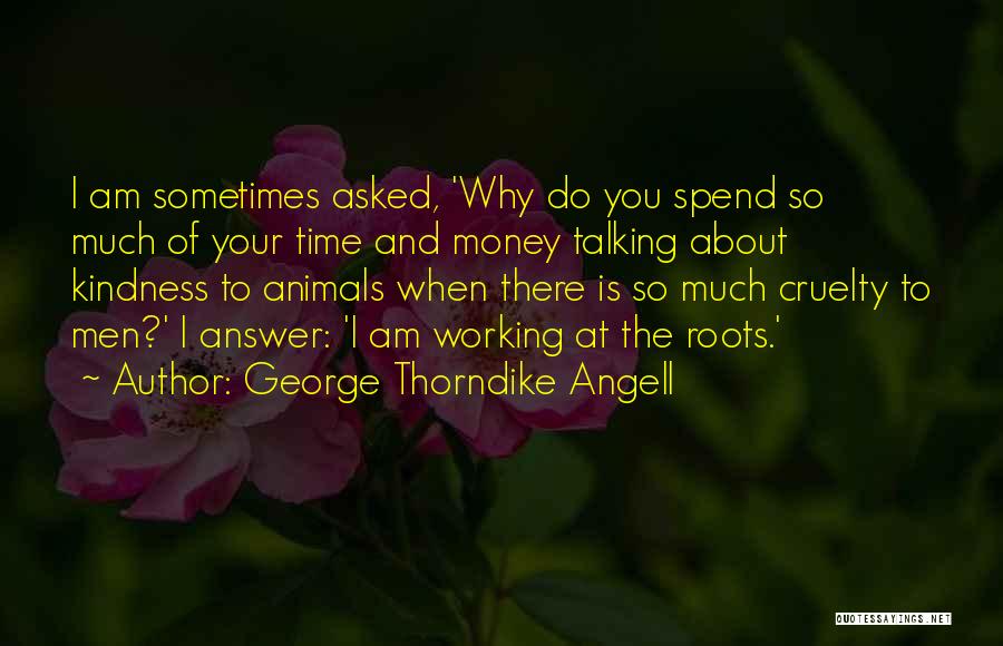 Much Talking Quotes By George Thorndike Angell