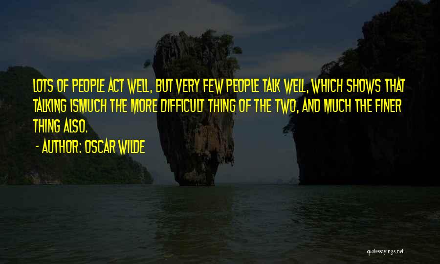 Much Talking Quotes By Oscar Wilde