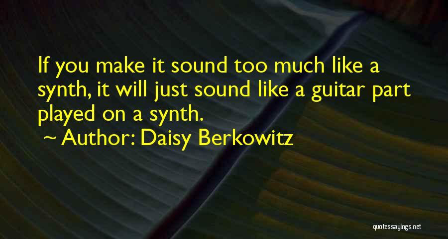 Much Too Much Quotes By Daisy Berkowitz