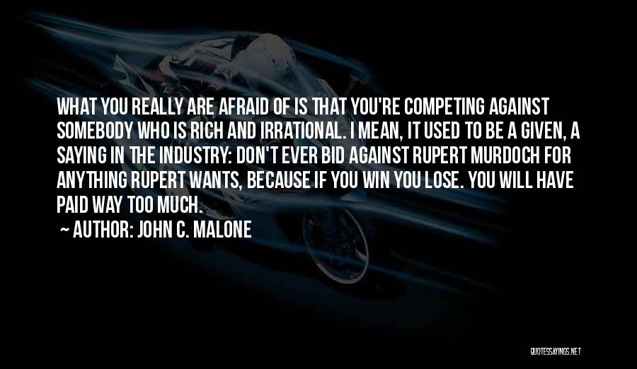 Much Too Much Quotes By John C. Malone