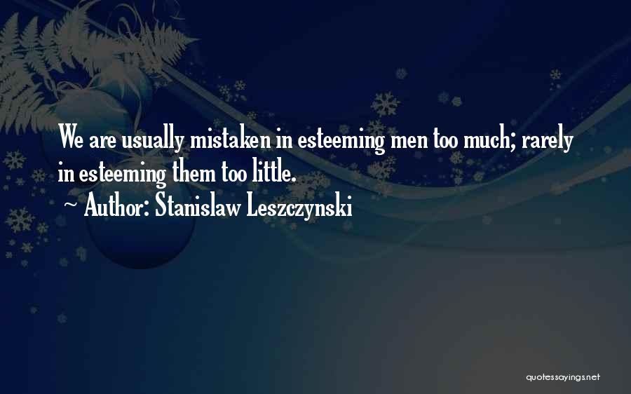 Much Too Much Quotes By Stanislaw Leszczynski