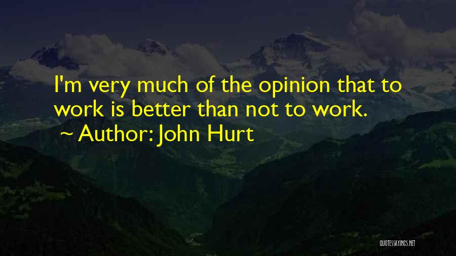 Much Work Quotes By John Hurt