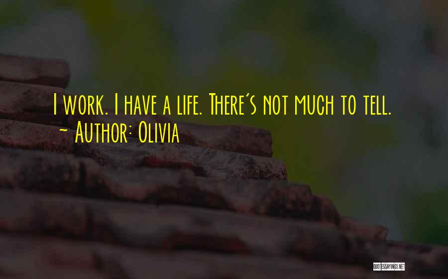 Much Work Quotes By Olivia