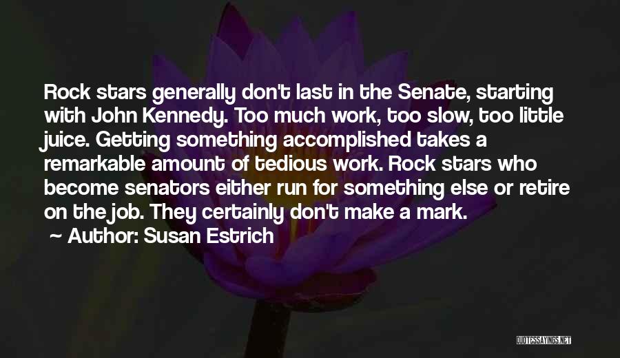 Much Work Quotes By Susan Estrich