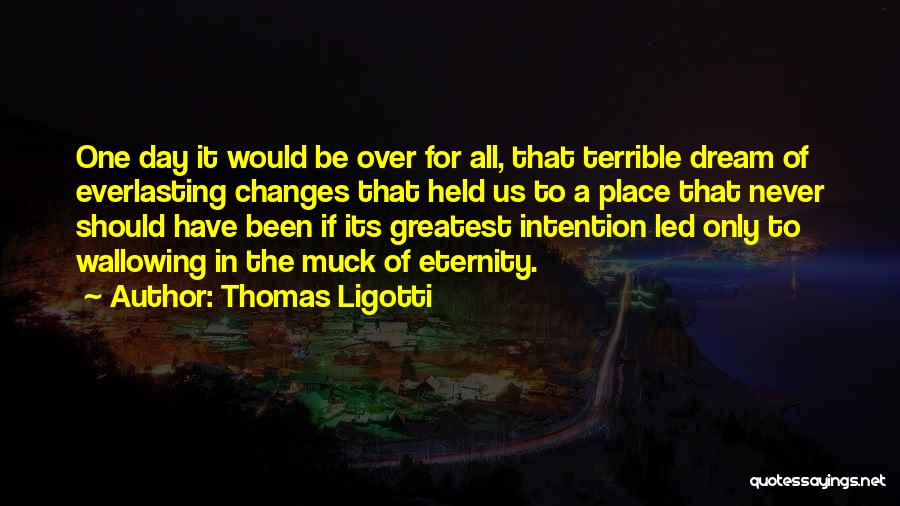 Muck Up Day Quotes By Thomas Ligotti