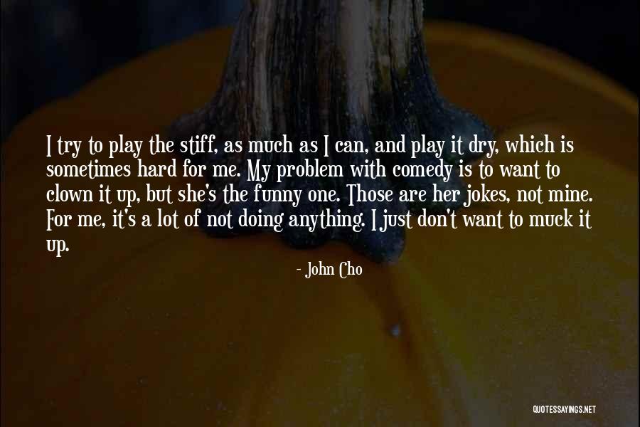 Muck Up Quotes By John Cho Muck Up Quotes By John Cho
