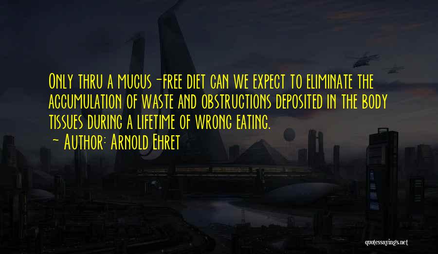 Mucus Quotes By Arnold Ehret