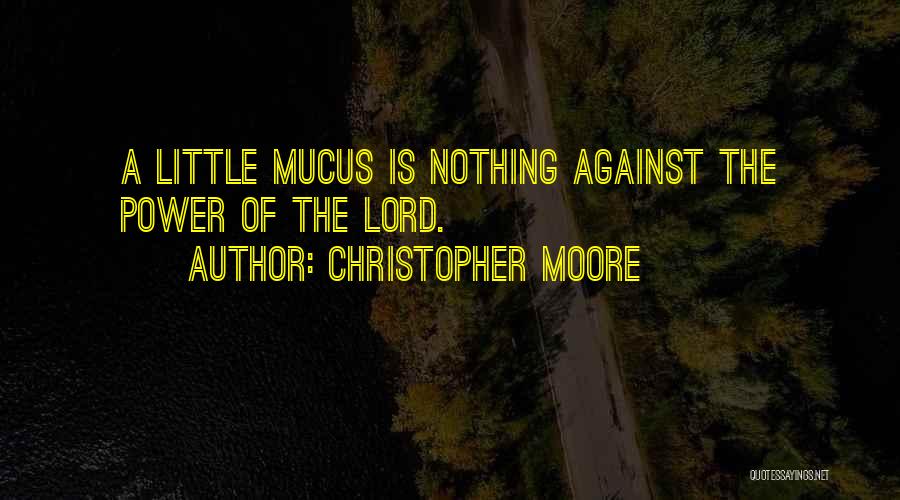 Mucus Quotes By Christopher Moore