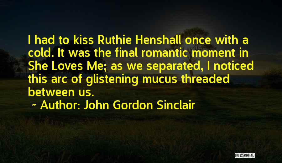 Mucus Quotes By John Gordon Sinclair