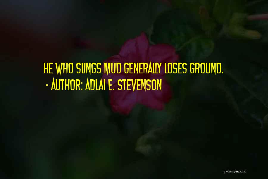 Mud Quotes By Adlai E. Stevenson